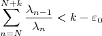 $$\sum_{n=N}^{N+k}\dfrac{\lambda_{n-1}}{\lambda_n}<k-\varepsilon_0$$