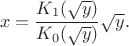 $$x = \frac {K_1(\sqrt y) } {K_0(\sqrt y)}  \sqrt y .$$