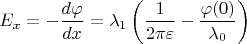 $$E_x=-\frac{d\varphi}{dx}=\lambda_1\left(\frac 1{2\pi\varepsilon}-\frac{\varphi(0)}{\lambda_0}\right)$$