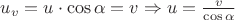 $u_v = u \cdot \cos \alpha = v \Rightarrow u = \frac{v}{\cos \alpha}$