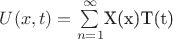 $U(x,t)=\sum\limits_{n=1}^{\infty}$X(x)T(t)