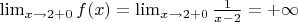 $\lim_{x \to 2+0} f(x) = \lim_{x \to 2+0} \frac{1}{x-2} = + \infty$