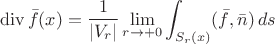 $$\mathop{\mathrm{div}}\bar f(x)=\frac1{|V_r|}\lim_{r\to+0}\int_{S_r(x)}(\bar f,\bar n)\,ds$$