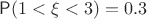 $\mathsf P(1<\xi<3)=0{.}3$