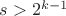 $s>2^{k-1}$