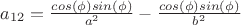 $a_{12} = \frac{cos(\phi)sin(\phi)}{a^2}-\frac{cos(\phi)sin(\phi)}{b^2}$