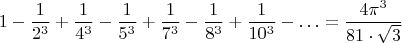 $$1-\frac{1}{2^3}+\frac{1}{4^3}-\frac{1}{5^3}+\frac{1}{7^3}-\frac{1}{8^3}+\frac{1}{10^3}-\ldots=\frac{4\pi^3}{81\cdot \sqrt{3}}$$