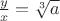 $\frac yx = \sqrt[3]{a}$