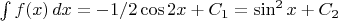 $\int f(x)\,dx=-1/2\cos 2x+C_1=\sin^2x+C_2$