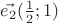 $\vec{e_2}(\frac{1}{2}; 1)$