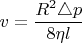 $$v=\frac{R^2\triangle p}{8\eta l}
$$