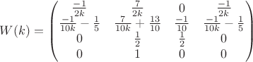 $W(k)=\begin{pmatrix}\frac{-1}{2k} & \frac{7}{2k} & 0 & \frac{-1}{2k} \\
\frac{-1}{10k}-\frac{1}{5} & \frac{7}{10k}+\frac{13}{10} & \frac{-1}{10} & \frac{-1}{10k}-\frac{1}{5} \\ 0 & \frac{1}{2} & \frac{1}{2} & 0 \\ 0 & 1 & 0 & 0  \end{pmatrix}$