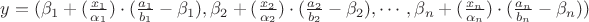 $y=(\beta_1+(\frac{x_1}{\alpha_1})\cdot(\frac{a_1}{b_1}-\beta_1),\beta_2+(\frac{x_2}{\alpha_2})\cdot(\frac{a_2}{b_2}-\beta_2),\cdots,\beta_n+(\frac{x_n}{\alpha_n})\cdot(\frac{a_n}{b_n}-\beta_n))$