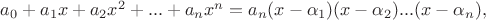 $a_0 + a_1 x + a_2 x^2 + ... + a_n x^n = a_n (x-\alpha_1)(x-\alpha_2)...(x-\alpha_n),$