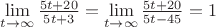 $\lim \limits_{t\to\infty} \frac {5t+20}{5t+3}=\lim \limits_{t\to\infty} \frac {5t+20}{5t-45}=1$ $\lim \limits_{t\to\infty} \frac {5t+20}{5t+3}=\lim \limits_{t\to\infty} \frac {5t+20}{5t-45}=1$