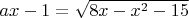 $ax-1=\sqrt{8x-x^2-15}$