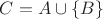 $C=A\cup\{B\}$