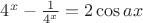 ${ 4 }^{ x }-\frac { 1 }{ { 4 }^{ x } } =2\cos { ax } $