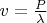 $v=\frac{P}{\lambda}$
