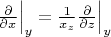 $\frac{\partial}{\partial x}\Big|_y = \frac{1}{x_z} \frac{\partial}{\partial z}\Big|_y$