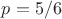 $p=5/6$