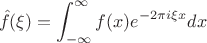 $$\Hat f(\xi)=\int_{-\infty}^\infty f(x)e^{-2\pi i\xi x}dx$$