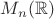 $M_n(\mathbb{R})$