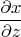 \[
\frac{{\partial x}}
{{\partial z}}
\]
