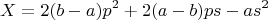 $$X=2(b-a)p^2+2(a-b)ps-as^2$$