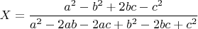 $X = \dfrac{a^2 - b^2 + 2bc - c^2}{a^2 - 2ab - 2ac + b^2 - 2bc + c^2}$