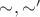 ${\sim},{\sim'}$