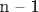 n &ndash; 1