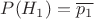 $P(H_1) = \overline{p_1}$
