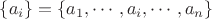 $\{a_i\}=\{a_1,  \cdots, a_i, \cdots, a_n \}$