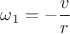 $\omega _1 =-\dfrac vr$