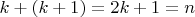 $k+(k+1)=2k+1=n$
