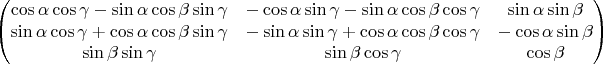 $$
\begin{pmatrix} 
    \cos \alpha \cos \gamma - \sin \alpha \cos \beta \sin \gamma
&  -\cos \alpha \sin \gamma - \sin \alpha \cos \beta \cos \gamma
&   \sin \alpha \sin \beta \\
    \sin \alpha \cos \gamma + \cos \alpha \cos \beta \sin \gamma
&  -\sin \alpha \sin \gamma + \cos \alpha \cos \beta \cos \gamma
&  -\cos \alpha \sin \beta \\
   \sin \beta \sin \gamma
&   \sin \beta \cos \gamma
&   \cos \beta
\end{pmatrix}
$$