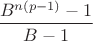 $\dfrac{B^{n(p-1)}-1}{B-1}$