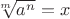 $\sqrt[m]{a^n}=x$