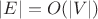 $|E| = O(|V|)$