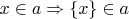 $x \in a \Rightarrow \{x\} \in a$