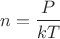 \[
n = \frac{P}
{{kT}}
\]