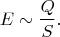 $$E\sim\frac{Q}{S}.$$