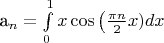 a_{n}=\int\limits_0^1 x\cos \left(\frac{\pi n} {2}x\rigth) dx