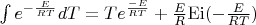$\[\int {{e^{ - \frac{E}{{RT}}}}dT}  = T{e^{\frac{{ - E}}{{RT}}}} + \frac{E}{R}{\mathop{\rm Ei}\nolimits} ( - \frac{E}{{RT}})\]$