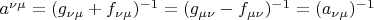 $a^{\nu\mu}=(g_{\nu\mu}+f_{\nu\mu})^{-1}=(g_{\mu\nu}-f_{\mu\nu})^{-1}=(a_{\nu\mu})^{-1}$