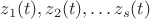 $z_1(t), z_2(t), \dots z_s(t)$