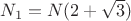 $N_1=N(2+\sqrt{3})$