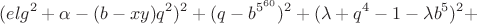$$(elg^2+\alpha -(b-xy)q^2)^2+(q-b^{5^{60}})^2+(\lambda +q^4-1-\lambda b^5)^2+$$