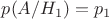 $p(A/H_{1}) = p_{1}$
